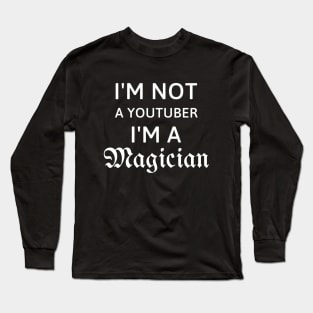 I'm not a youtuber I'm a magician Long Sleeve T-Shirt